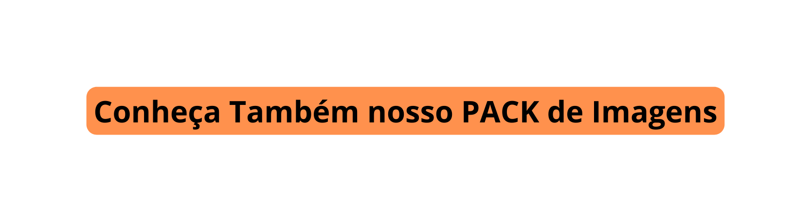 Conheça Também nosso PACK de Imagens