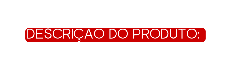 DESCRIÇÃO DO PRODUTO